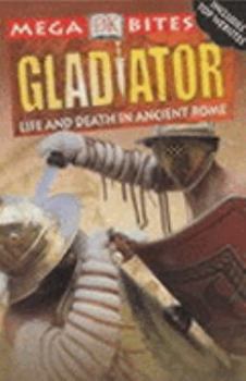 Gladiator: Life and Death in Ancient Rome (DK Secret Worlds) - Book  of the Mega Bites