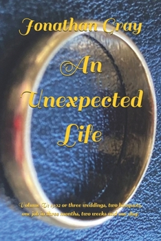 An Unexpected Life: Volume V: 1992 or Three Weddings, Two Bouquets, One Job in Three Months, Two Weeks and One Day!