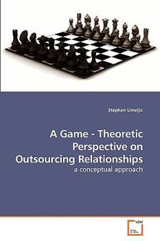 Paperback A Game - Theoretic Perspective on Outsourcing Relationships Book