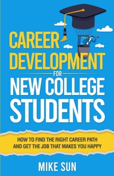 Paperback Career Development For New College Students: How to Find the Right Career Path and Get the Job that Makes You Happy Book