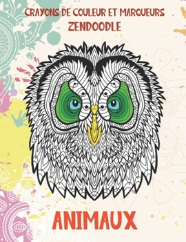 Paperback Zendoodle - Crayons de couleur et marqueurs - Animaux [French] Book