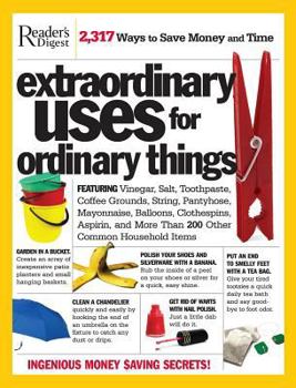 Paperback Extraordinary Uses for Ordinary Things: Featuring Vinegar, Baking Soda, Salt, Toothpaste, String, Plastic Cups, Mayonnaise, Nail Polish, Tape, and Mor Book