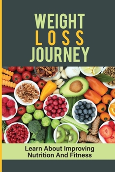 Paperback Weight Loss Journey: Learn About Improving Nutrition And Fitness: Guide To Nutrition Book