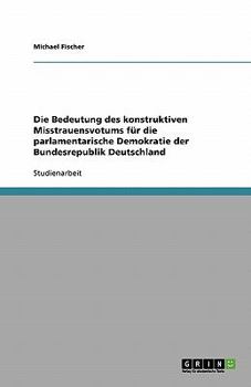 Paperback Die Bedeutung des konstruktiven Misstrauensvotums für die parlamentarische Demokratie der Bundesrepublik Deutschland [German] Book