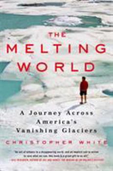 Hardcover The Melting World: A Journey Across America's Vanishing Glaciers Book