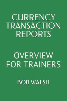 Paperback Currency Transaction Reports: Overview for Trainers Book