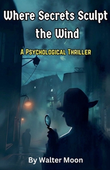 Where Secrets Sculpt the Wind: A Psychological Thriller