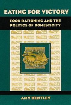 Paperback Eating for Victory: Food Rationing and the Politics of Domesticity Book