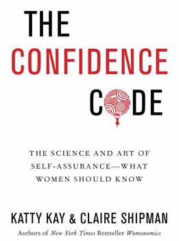 Hardcover The Confidence Code: The Science and Art of Self-Assurance---What Women Should Know Book