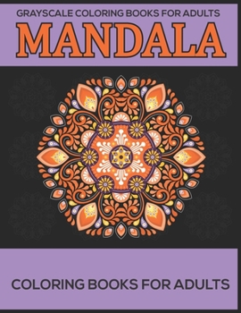 Paperback Grayscale Coloring Books For Adults: Mandala Coloring Books For Adults: Stress Relieving Mandala Designs Book