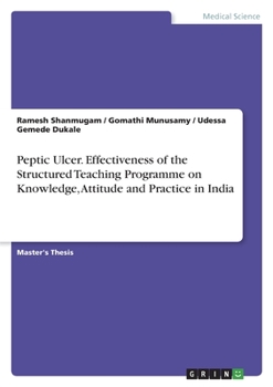 Paperback Peptic Ulcer. Effectiveness of the Structured Teaching Programme on Knowledge, Attitude and Practice in India Book