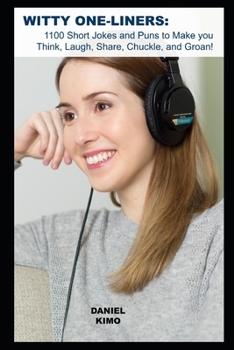 Witty One-Liners: 1100 Short Jokes and Puns to Make you Think, Laugh, Share, Chuckle, and Groan!