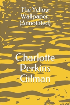Paperback The Yellow Wallpaper: (Annotated) Book