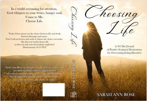 Choosing Life: A 365 Day Journal of Positive Scriptural Declarations for Overcoming Eating Disorders