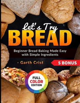 Paperback Let's Try Bread: Beginner Bread Baking Made Easy with Simple Ingredients Book
