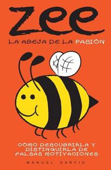 Paperback Zee, la abeja de la pasión: Cómo descubrirla y distinguirla de falsas motivaciones [Spanish] Book