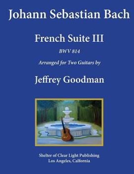Paperback Johann Sebastian Bach - French Suite III, BWV 814: Arranged for Two Guitars Book