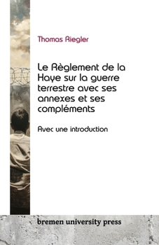 Paperback Le règlement de la Haye sur la guerre terrestre, ses annexes et ses compléments: Avec une introduction [French] Book