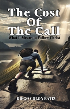The Cost of the Call: What It Means to Follow Christ