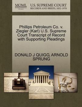 Paperback Phillips Petroleum Co. V. Ziegler (Karl) U.S. Supreme Court Transcript of Record with Supporting Pleadings Book