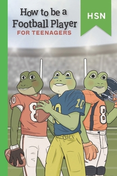 Paperback How To Be A Football Player For Teenagers Educational Guide: Encourage Reluctant Readers, become an NFL Professional. Book