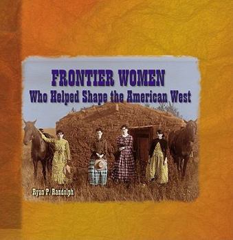 Paperback Frontier Women Who Helped Shape the American West Book