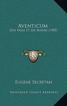 Paperback Aventicum: Son Passe Et Ses Ruines (1905) [French] Book