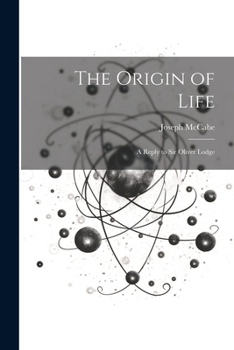 The Origin of Life: A Reply to Sir Oliver Lodge