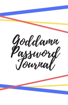 Goddamn Password Journal Book: Premium Journal And Logbook To Protect Usernames and Passwords: Login and Private Information Keeper, Vault Notebook and Online ... Calligraphy and Hand Lettering Design