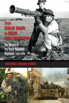 Paperback From Cold War to New Millennium: The History of the Royal Canadian Regiment, 1953-2008 Book