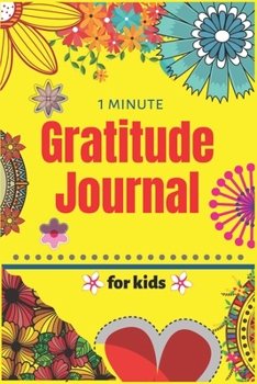 1 MINUTE GRATITUDE JOURNAL FOR KIDS: A gratitude journal journal notebook and planner With Prompts to Teach Children to Practice Gratitude and ... and Learning Fun unique gift for kids