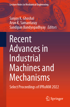 Paperback Recent Advances in Industrial Machines and Mechanisms: Select Proceedings of Ipromm 2022 Book