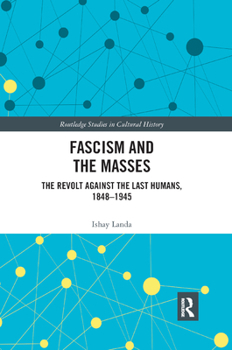 Paperback Fascism and the Masses: The Revolt Against the Last Humans, 1848-1945 Book