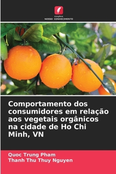 Comportamento dos consumidores em relação aos vegetais orgânicos na cidade de Ho Chi Minh, VN (Portuguese Edition)