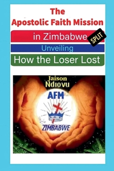 The Apostolic Faith Mission in Zimbabwe Split: Unveiling How the Loser Lost