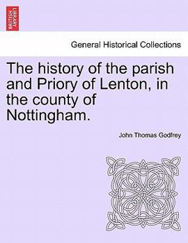 Paperback The history of the parish and Priory of Lenton, in the county of Nottingham. Book