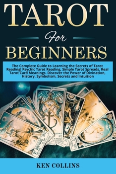 Paperback Tarot for Beginners: The Complete Guide to Learning the Secrets of Tarot Reading! Psychic Tarot Reading, Simple Tarot Spreads, Real Tarot C Book