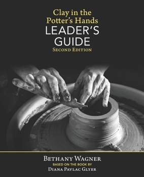 Paperback Clay in the Potter's Hands LEADER's GUIDE: Second Edition Book