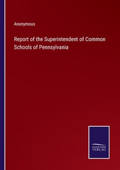 Paperback Report of the Superintendent of Common Schools of Pennsylvania Book