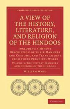 Printed Access Code A View of the History, Literature, and Religion of the Hindoos: Volume 3, the History, Manners and Customs of the Hindoos: Including a Minute Descript Book