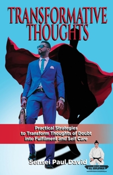 Paperback Sensei Self Development Series: Transformative Thoughts: Practical Strategies to Transform Thoughts of Doubt into Fulfillment Book