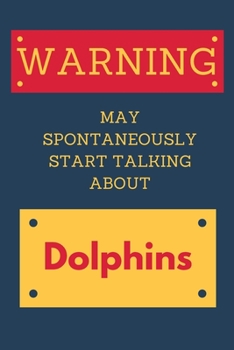 Paperback Warning May Spontaneously Start Talking About Dolphins: Novelty Gift For Dolphin Lovers Book