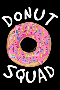 Paperback Donut Squad: Funny Notebook&#65533;journal college ruled for Doughnut Lovers - Food Pun - Gift for Sprinkled Donuts & Cupcakes Girl Book