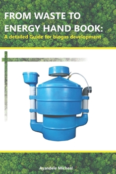 Paperback From Waste to Energy Hand Book: A detailed Guide for biogas development Book