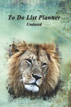To Do List Planner Undated: The ultimate organizer, checklist for all the tasks you need to do in your life.