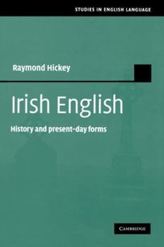 Irish English: History and Present-Day Forms - Book  of the Studies in English Language