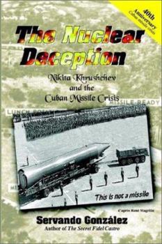 Paperback The Nuclear Deception: Nikita Khrushchev and the Cuban Missile Crisis Book