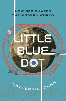 Hardcover Little Blue Dot: How GPS Shaped the Modern World Book