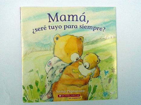 Paperback Mamá, ¿Seré Tuyo Para Siempre? (Mama, Will I Be Yours Forever?) [Spanish] Book
