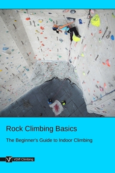 Paperback Rock Climbing Basics: The Beginner's Guide to Indoor Climbing Book